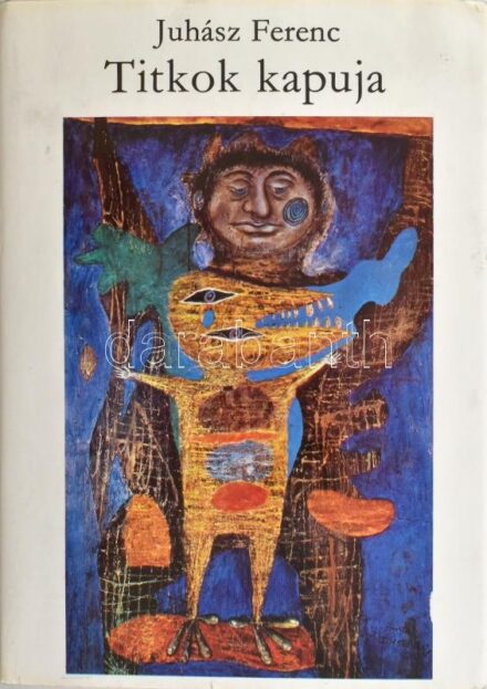 Juhász Ferenc: A mindenség szerelme. / Titkok kapuja. Bp., 1972, Szépirodalmi Könyvkiadó. A borítón Hantai Simon festményével. Kiadói egészvászon-kötés, kiadói papír védőborítóban. A szerző által DEDIKÁLT példány.