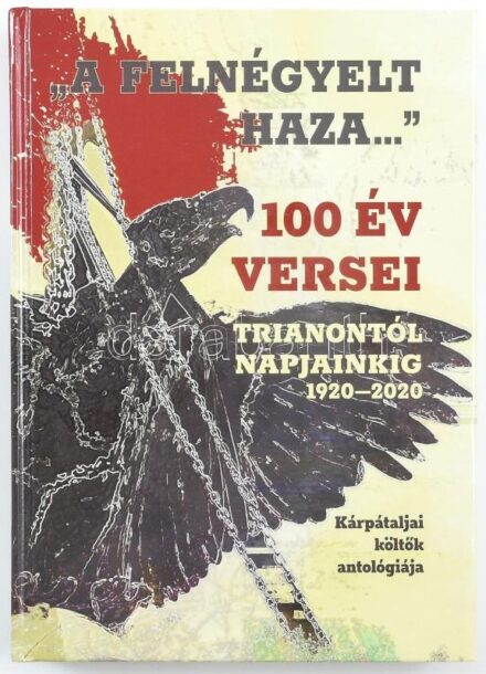 Dupka György (szerk.): 'A felnégyelt Haza...' 100 év versei Trianontól napjainkig, 1920-2020. Ungvár-Bp., 2021, Intermix. 372 p. Kiadói kartonált papírkötés.