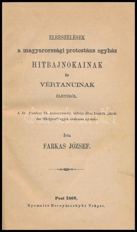 Farkas József: Elbeszélések a magyarországi protestáns egyház hitbajnokainak és vértanuinak életéből. Pest, 1869, Hornyánszky és Träger, VI+161+(1) p. + 4 t. Korabeli egészvászon-kötésben, kissé kopottas, foltos borítóval,