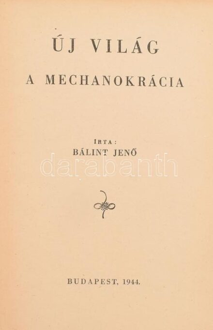 Bálint Jenő: Új világ a mechanokrácia. Bp., 1944., May-ny. Kiadói félvászon-kötés.