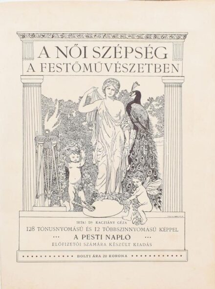 Dr. Kacziány Géza: A női szépség a festőművészetben. A Pesti Napló előfizetői számára készült kiadás. [Bp., 1911.] Pesti Napló (Stephaneum-ny.), 32 p. + 128 t. + 12 t. (színes műmellékletek). Gazdag képanyaggal illusztrált.