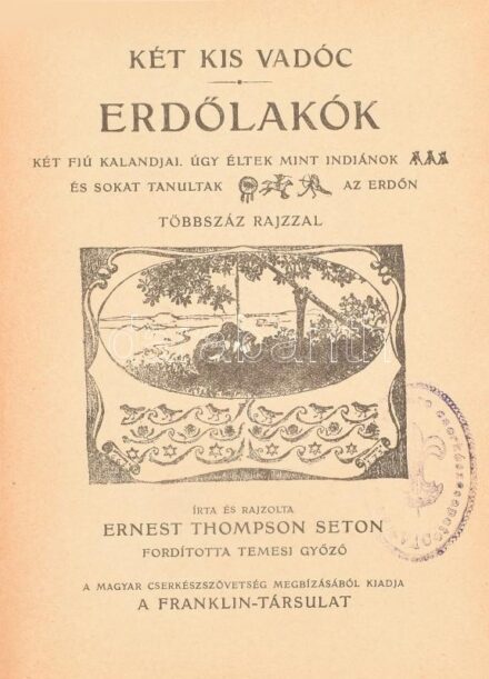 Ernest Thompson Seton: Két kis vadóc. Két fiú kalandjai. Úgy éltek, mint indiánok és sokat tanultak az erdőn. Írta és rajzolta: - - . Ford.: Temesi Győző. A Magyar Cserkésszövetség megbízásából kiadja a Franklin Társulat. Bp.,