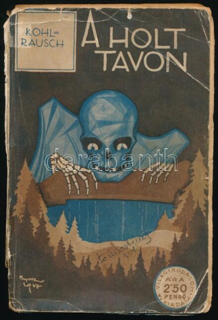 Kohlrausch, Robert: A holt tavon. Detektívregény. Ford.: Forró Pál. Bp., [1927], Világirodalom, 159+(1) p. A borító Byssz Róbert munkája. Kiadói papírkötés, sérült, foltos borítóval, tulajdonosi névbejegyzéssel, több kijáró