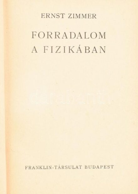 Zimmer, Ernst: Forradalom a fizikában. Ford.: Szarvas Pál. A Búvár Könyvei XIII. Bp., [1942], Franklin-Társulat. Egyetlen kiadás. Egészoldalas fekete-fehér képekkel, szövegközi ábrákkal illusztrálva. Kiadói félvászon-kötés.