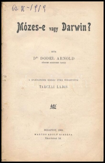 Dr. Dodel Arnold: Mózes-e vagy Darwin? Ford.: Tarczai Lajos. Bp., 1905, Martos Adolf (Révai és Salamon-ny.), IV+172 p. Átkötött félvászon-kötésben, néhány sérült, javított lappal.