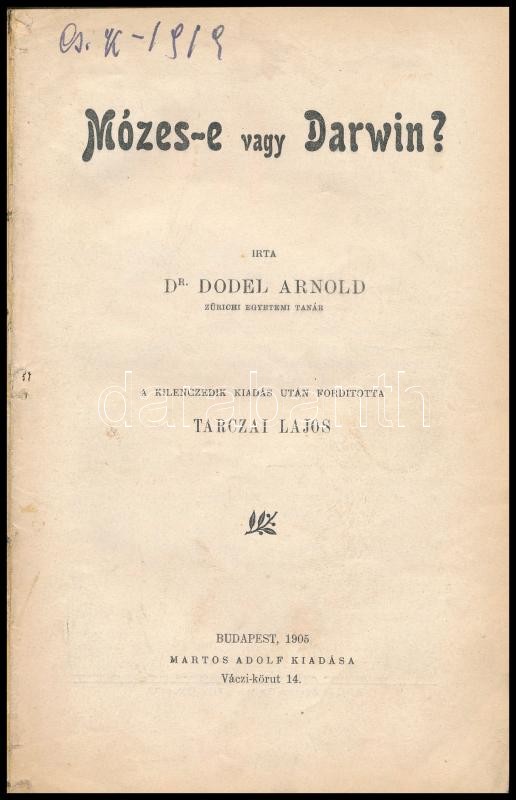Dr. Dodel Arnold: Mózes-e vagy Darwin? Ford.: Tarczai Lajos. Bp., 1905, Martos Adolf (Révai és Salamon-ny.), IV+172 p. Átkötött félvászon-kötésben, néhány sérült, javított lappal.