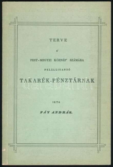 Fáy András: Terve a Pest-megyei köznép számára felállítandó Takarék-pénztárnak. Bp., 1986, Múzsák. Reprint! Kiadói modern keménykötésben.