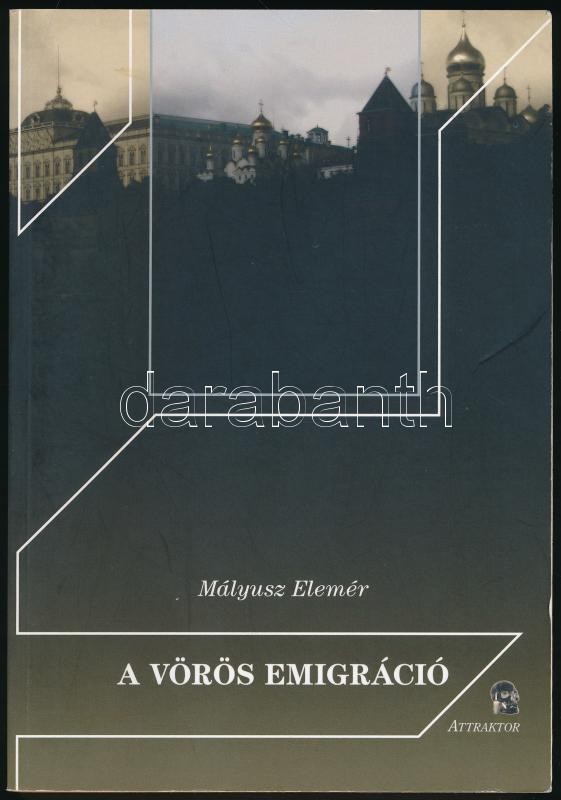 Mályusz Elemér: A vörös emigráció. Máriabesnyő, 2013, Attraktor. Kiadói papírkötés.