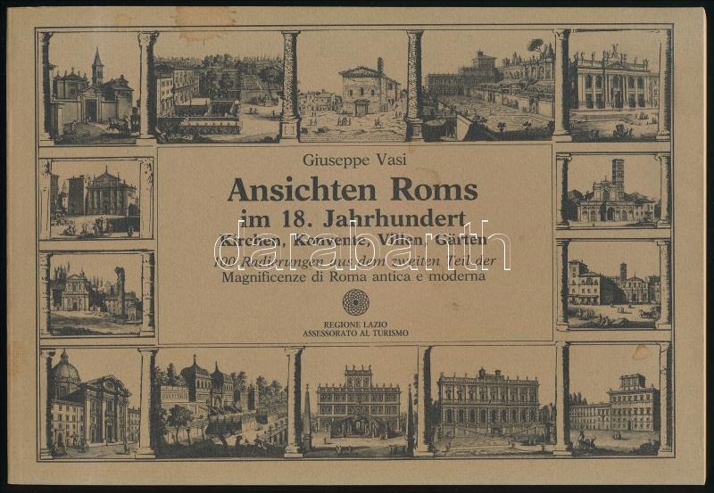 Giuseppe Vasi: Ansichten Roms im 18. Jahrhundert. Kirchen, Konvente, Villen, Gärten. Mit einer Einführung von Fabio Fiorani. / Giuseppe Vasi (1710-1782) olasz építész XVIII. századi Rómát ábrázoló metszeteinek reprodukciói, német