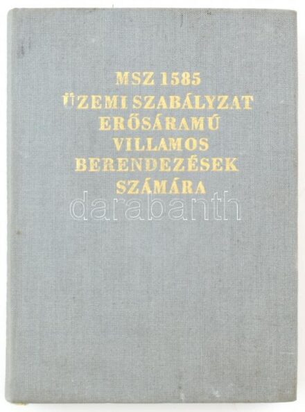 MSZ 1585-73 üzemi szabályzat erősáramú villamos berendezések számára. Magyarázattal ellátott szöveg. Magyar Szabványügyi Hivatal. Bp., 1973, Közgazdasági és Jogi Könyvkiadó, 480 p. Kiadói egészvászon-kötés.
