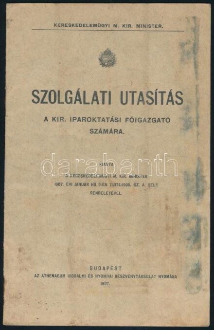 1907 Szolgálati utasítás a kir. iparoktatási főigazgató számára. Kiadta a kereskedelemügyi m. kir. minister. Bp., Athenaeum-ny., 14 p. Tűzött papírkötés, foltos borítóval.