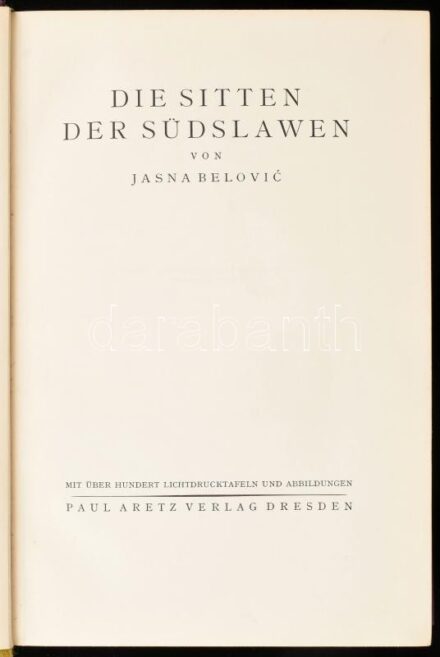 Belovic, Jasna: Die Sitten der Südslawen. Dresden, 1927, Paul Aretz Verlag. Számos fekete-fehér képtáblával illusztrálva. Német nyelven. Kiadói aranyozott egészvászon-kötés, kissé foltos borítóval, sérült gerinccel, tulajdonosi