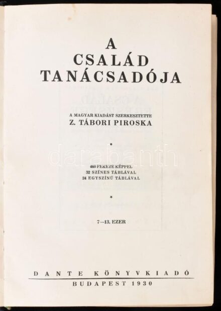 A család tanácsadója. Szerk.: Z. Tábori Piroska. Bp., 1930, Dante. Számos szövegközi és egészoldalas, fekete-fehér és színes illusztrációval. Kiadói aranyozott félbőr-kötés, a gerincen kis kopásnyomokkal.