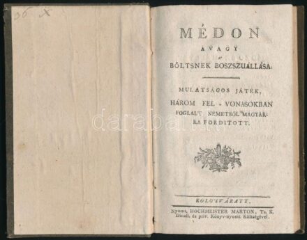 [Clodius, Christian August (1737-1784)] Médon, avagy a' böltsnek boszszúállása. Mulatságos játék, három fel-vonásokban. Folgalt, németből magyarra fordított. Kolo'sváratt, én., Hochmeister Márton, 98+2 p. Korabeli kopott kartonált