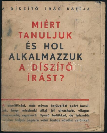 cca 1938 Miért tanuljuk és hol alkalmazzuk a díszítő írást? A díszítő írás kátéja. Szerk.: Luttor Ignác. Bp., ifj. Keller Ernő-ny., 20 p. Tűzött papírkötés, kissé viseltes, foltos állapotban, középen hajtott.