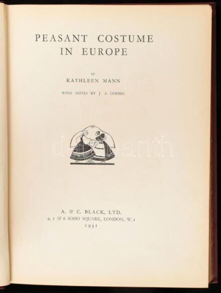 Kathleen Mann: Peasant Costume in Europe. With Notes by J. A. Corbin. London, 1931, A. & C. Black Ltd. Számos illusztrációval. Angol nyelven. Kiadói aranyozott gerincű, dombornyomott egészvászon-kötés, foltos borítóval, belül jó
