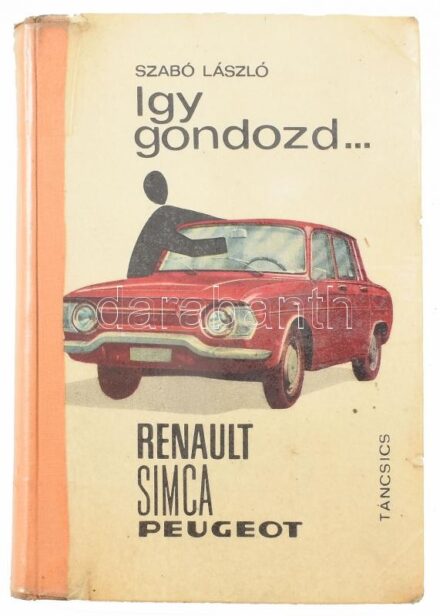 Szabó László: Így gondozd ... Renault, Simca, Peugeot. Bp., 1969, Táncsics. Kiadói kartonált papírkötés, javított, pótolt gerinccel, javított kötéssel, műanyag védőfóliában, volt könyvtári példány.
