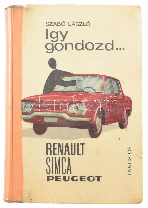 Szabó László: Így gondozd ... Renault, Simca, Peugeot. Bp., 1969, Táncsics. Kiadói kartonált papírkötés, javított, pótolt gerinccel, javított kötéssel, műanyag védőfóliában, volt könyvtári példány.