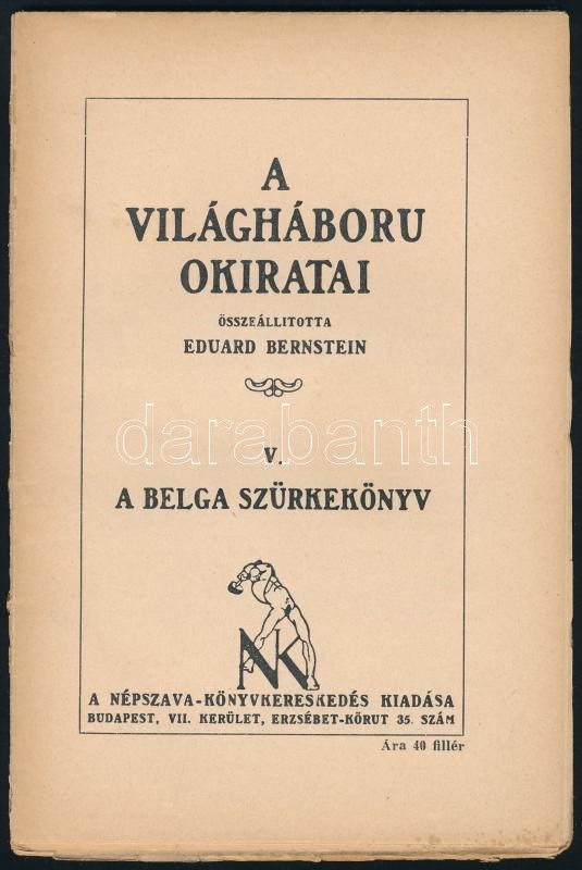 A világháboru okiratai. V. köt.: A belga szürkekönyv. Összeáll.: Eduard Bernstein. Bp., én., Népszava. Borító nélküli példány.