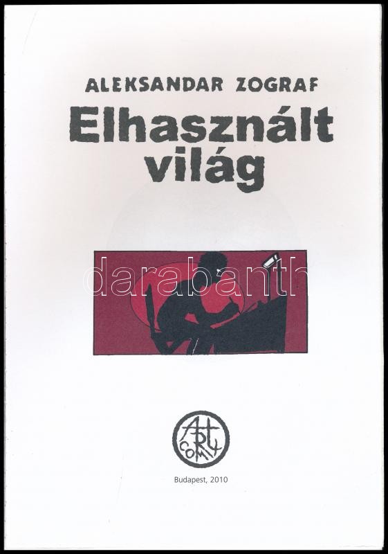 Aleksandar Zograf: Elhasznált világ. Bp., 2010., Nyitott Könyvműhely. Képregény. Kiadói papírkötés, 3 kijáró lappal. - Image 2