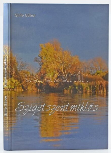 Ghile Gábor: Szigetszentmiklós. Szigetszentmiklós, 2012., Szigetszentmiklós Város Önkormányzata és Szigetszentmiklós és Térsége TDM. Gazdag képanyaggal illusztrált. Kiadói kartonált papírkötés.