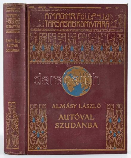 Almásy László (1895-1952): Autóval Szudánba. Első autó-utazás a Nílus mentén. Vadászatok angol-egyiptomi Szudánban. Dr. Cholnoky Jenő előszavával. Magyar Földrajzi Társaság Könyvtára. Bp., [1929], Lampel R. (Wodianer F. és