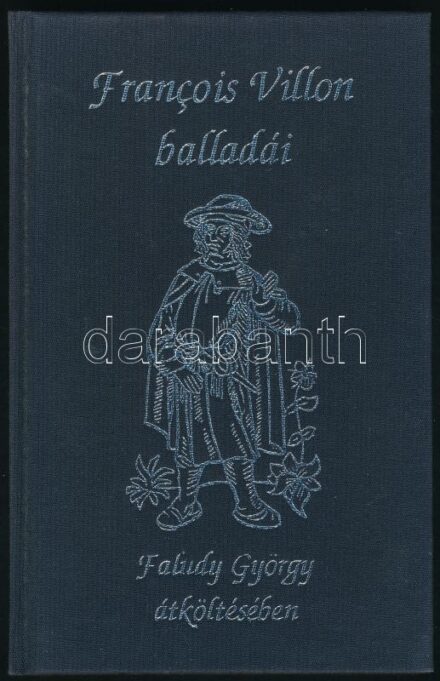 Francois Villon balladái. Faludy György átköltésében. Bp., 1998, Magyar Világ. 96 p. Kiadói egészvászon-kötés.