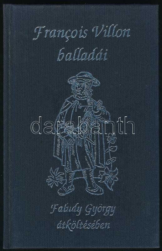 Francois Villon balladái. Faludy György átköltésében. Bp., 1998, Magyar Világ. 96 p. Kiadói egészvászon-kötés.