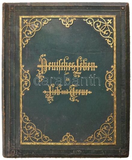 Deutsches Leben in Lieb und Treue. Bremen, é.n. (1885 k.), C. Ed. Müller. 8 db egészoldalas színes litografált illusztrációval. Vaknyomásos aranyozott egészvászon díszkötésben, aranyozott lapélekkel, kopott gerinccel és borítóval,