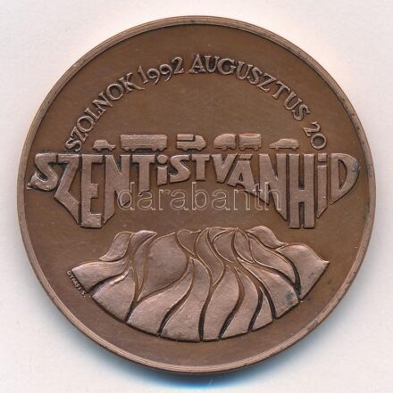 Győrfi Sándor (1951-) 1992. 'Szent István híd - Szolnok 1992. augusztus 20 / Jász-Nagykun-Szolnok Megye' Br emlékérem (42,5mm) T:1