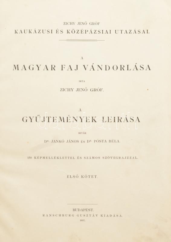 Zichy Jenő gróf kaukázusi és középázsiai utazásai -- Voyages au Caucase et en Asie Centrale. Zichy Jenő: A magyar faj vándorlása. La migration de la race Hongroise. Jankó János-Pósta Béla: A gyűjtemények leírása. La description