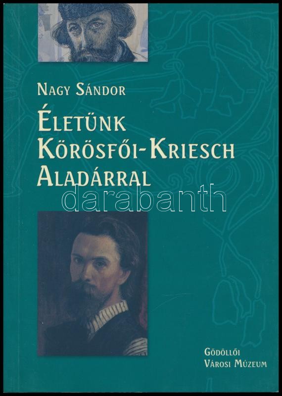 Nagy Sándor: Életünk Körösfői-Kriesch Aladárral. Gödöllői Múzeumi Füzetek 7. Bp., 2005., Gödöllői Városi Múzeum. Kiadói papírkötés.