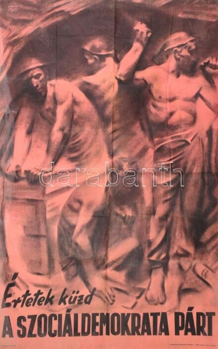 1945 Értetek küzd a Szociáldemokrata Párt, politikai propaganda plakát, 'Meunier után Mácsai 945' jelzéssel a plakáton, felelős kiadó: Justus Pál, Forrás-nyomda mélynyomása, hajtásnyomokkal, apró sérülésekkel, 86x56 cm