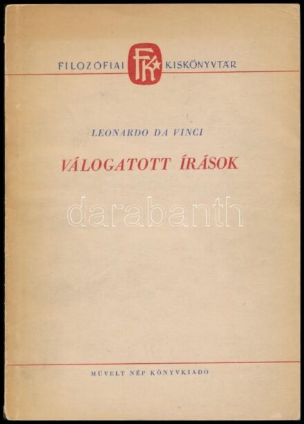Leonardo da Vinci válogatott írások. Szerk., ford. és bevezetéssel ellátta: Kardos Tibor. A szerző, Kardos Tibor (1908-1973) Kossuth-díjas irodalomtörténész, filológus, műfordító által Rusznyák István (1889-1974) orvos, dékán,