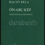 Bacsó Béla: Ön-arc-kép. Szempontok a portréhoz. Bp., 2012., Kijárat. Kiadói papírkötés.