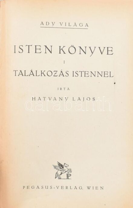 Hatvany Lajos: Ady világa. 1-4. köt. Isten könyve I-II. köt. I. Találkozás istennel. II. Viadal istennel. Szerelem könyve II. köt.: Ady és Léda. Wien, [1922-1923], Pegasus. (Hamburger ny.). 52; 88; (81)-191+1 p. Átkötött kissé kopott
