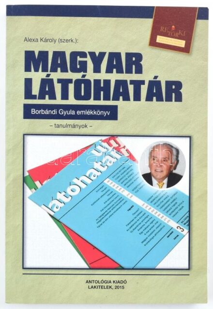 Magyar Látóhatár. Borbándi Gyula (1919-2014) emlékkönyv. Szerk.: Alexa Károly. Lakitelek, 2015., Antológia Kiadó. Kiadói papírkötés.