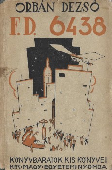 Ponyva. Orbán Dezső Ponyva. Orbán Dezső: F. D. 6438. Sch. Kovács Kálmán rajzaival.