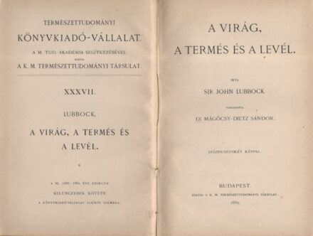Lubbock, John Lubbock, John: A virág, a termés és a levél. Ford. Mágócsy-Dietz Sándor. 122 képpel.