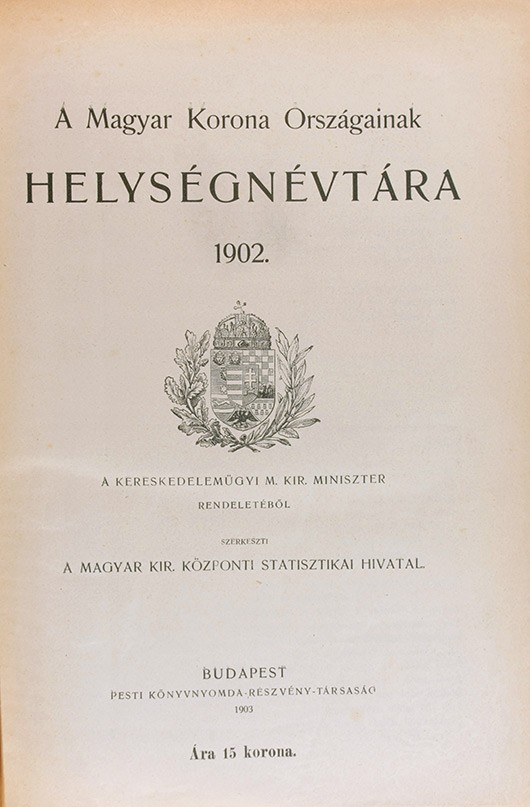 A Magyar Korona Országainak helységnévtára 1902. A Magyar Korona Országainak helységnévtára 1902.