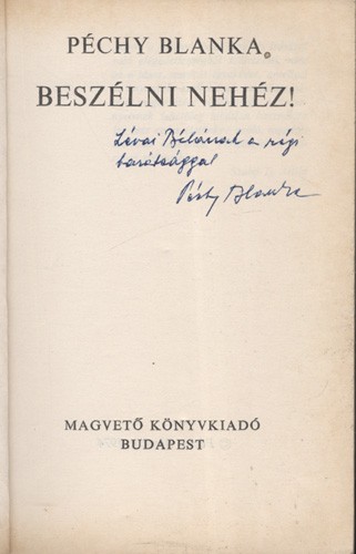 Péchy Blanka Péchy Blanka: Beszélni nehéz! Lévai Béla író számára dedikált példány.