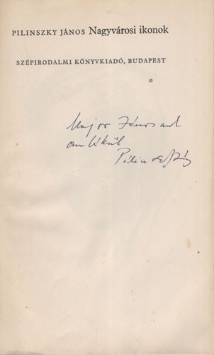 Pilinszky János Pilinszky János: Nagyvárosi ikonok. Összegyűjtött versek 1940-1970. Major János költőnek dedikált példány.