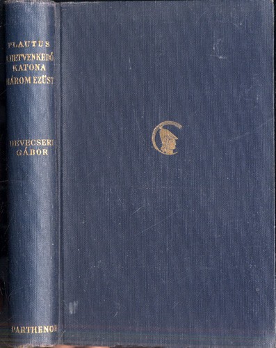Plautus, (Titus Maccius) Plautus, (Titus Maccius): A hetvenkedő katona. Három ezüst. Ford. Devecseri Gábor. Bev. Huszti József. Számozott példány.