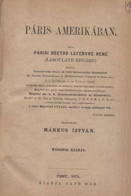 Ponyva. Laboulaye, Édouard  Ponyva. Laboulaye, Édouard: Páris Amerikában. Írta Párisi Doctor René Lefebvre Francziából ford. Márkus István. 2. kiad.