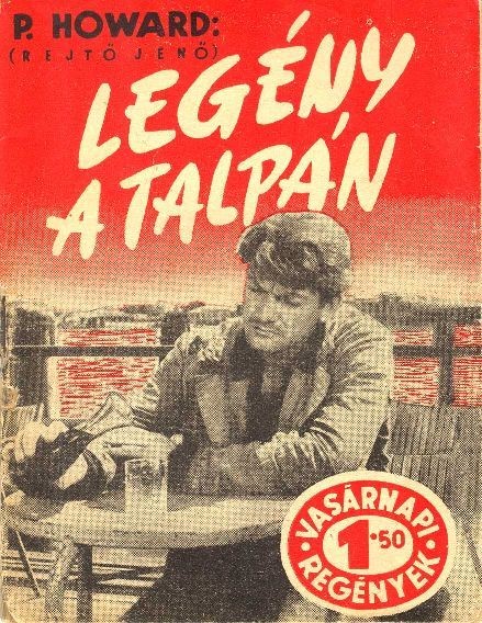 Ponyva. Rejtő Jenő (P. Howard) Ponyva. Rejtő Jenő (P. Howard): Legény a talpán.