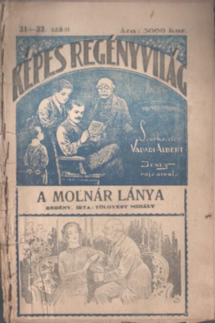 Ponyva. Tölgyesy Mihály Ponyva. Tölgyesy Mihály: A molnár lánya. Regény. 29-66. szám. (13 db. füzet.)