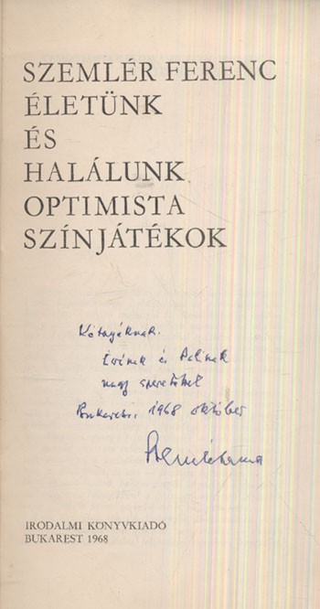 Szemlér Ferenc Szemlér Ferenc: Életünk és halálunk. Optimista színjátékok. Dedikált példány.