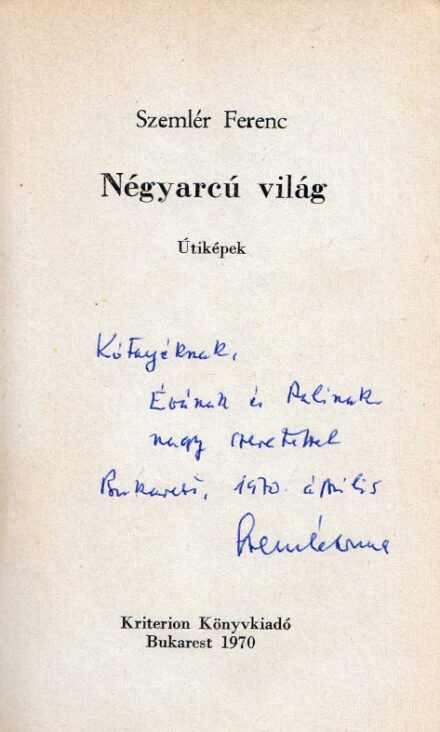 Szemlér Ferenc Szemlér Ferenc: Négyarcú világ. Útiképek. Kótay Pál (1910-1986) orvos, írónak dedikált példány.