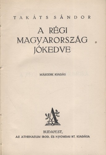 Takáts Sándor Takáts Sándor: A régi Magyarország jókedve. Második kiadás.
