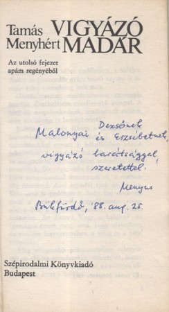 Tamás Menyhért Tamás Menyhért: Vigyázó madár. Az utolsó fejezet apám regényéből. Második kiadás. Malonyai Dezsőnek, a Nemzeti Színház igazgatójának dedikált példány.
